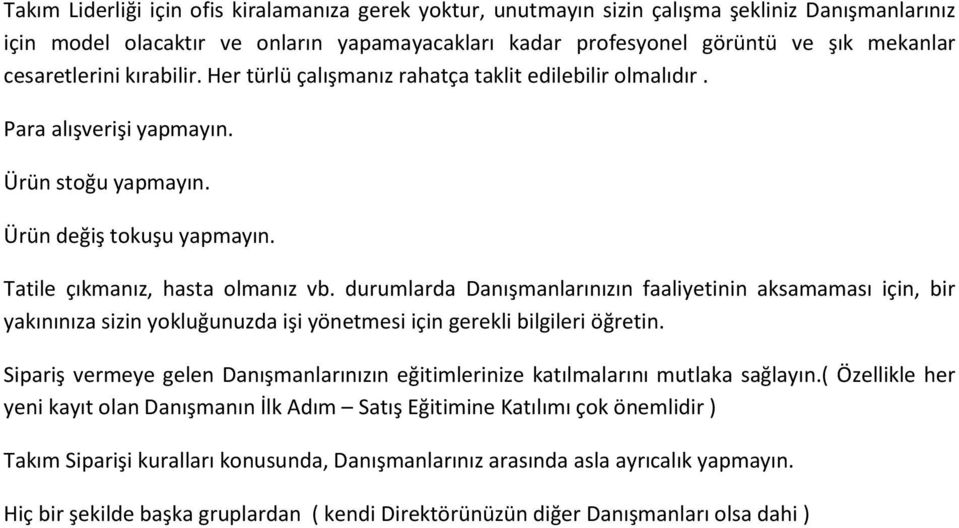 durumlarda Danışmanlarınızın faaliyetinin aksamaması için, bir yakınınıza sizin yokluğunuzda işi yönetmesi için gerekli bilgileri öğretin.