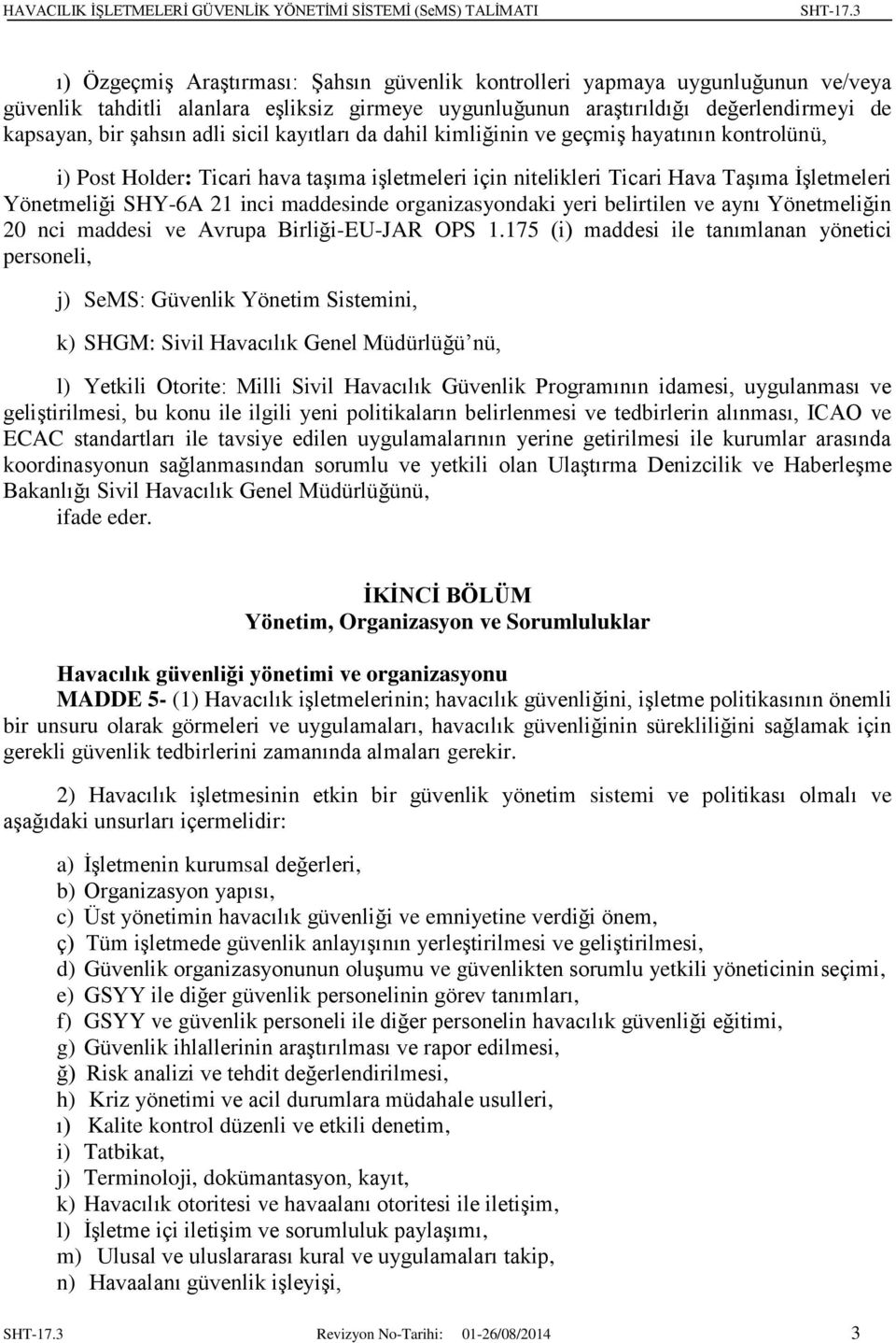 maddesinde organizasyondaki yeri belirtilen ve aynı Yönetmeliğin 20 nci maddesi ve Avrupa Birliği-EU-JAR OPS 1.