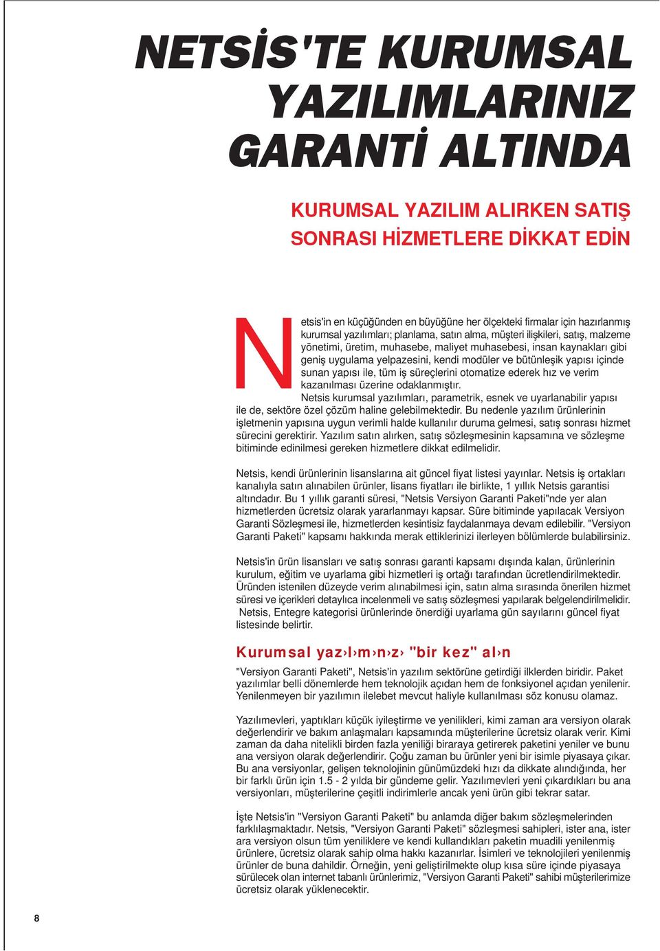 yapısı içinde sunan yapısı ile, tüm iş süreçlerini otomatize ederek hız ve verim kazanılması üzerine odaklanmıştır.