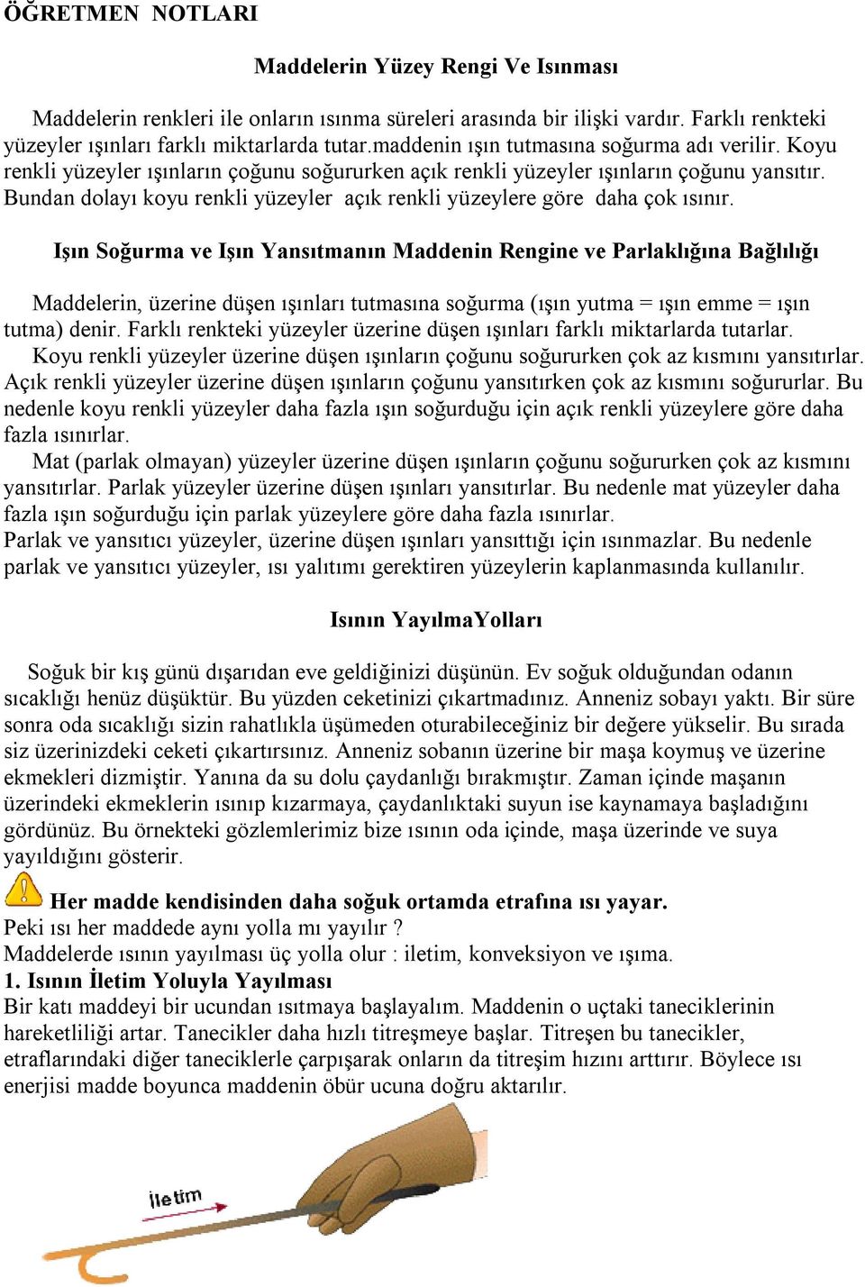 Bundan dolayı koyu renkli yüzeyler açık renkli yüzeylere göre daha çok ısınır.