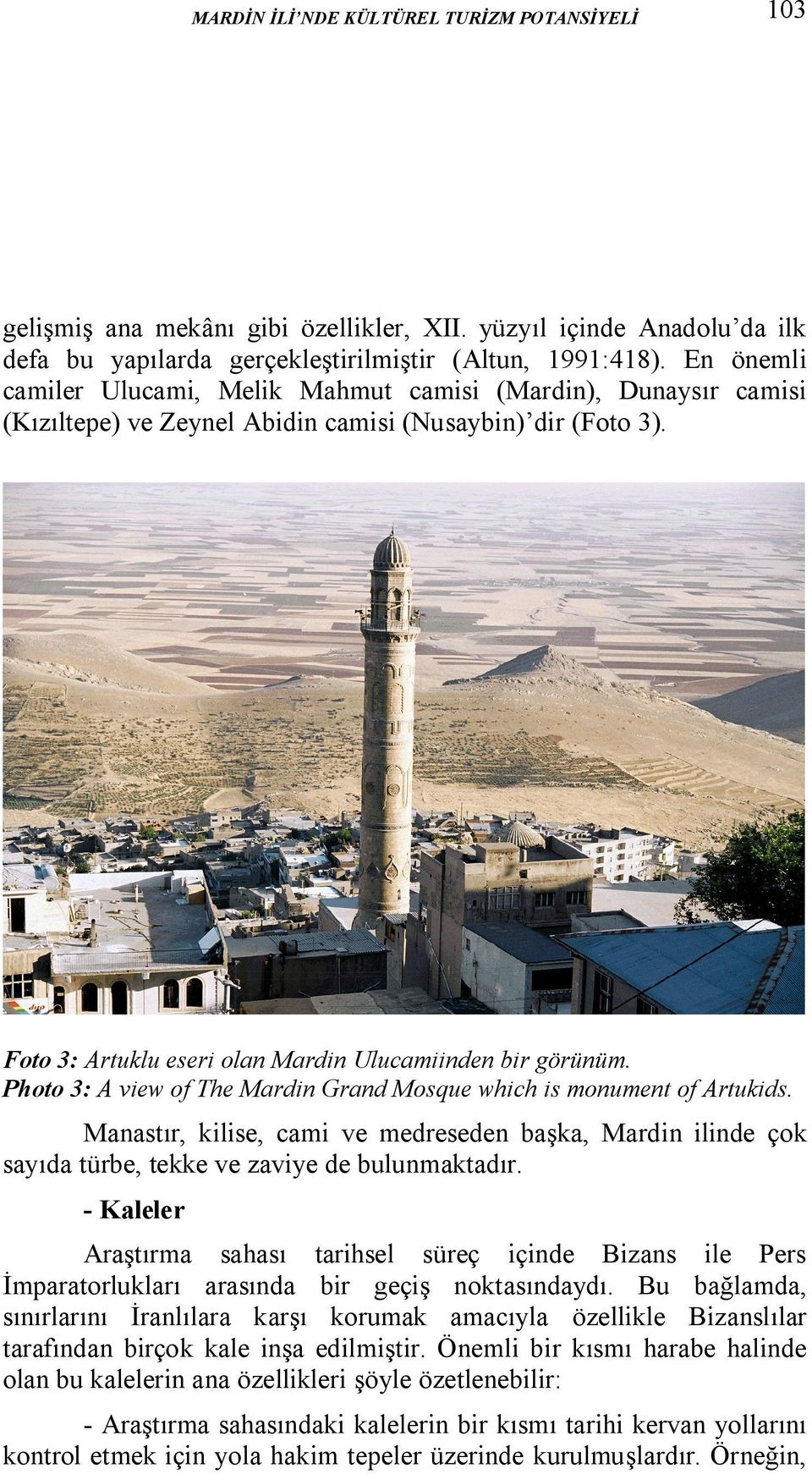 Photo 3: A view of The Mardin Grand Mosque which is monument of Artukids. Manastır, kilise, cami ve medreseden başka, Mardin ilinde çok sayıda türbe, tekke ve zaviye de bulunmaktadır.