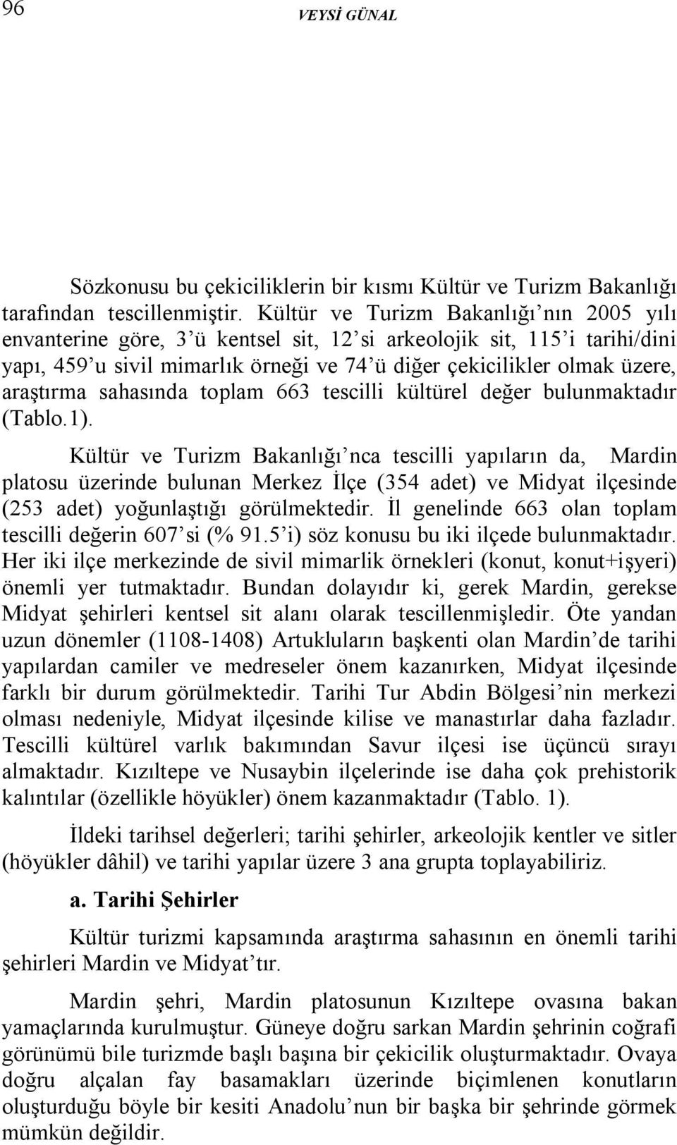 sahasında toplam 663 tescilli kültürel değer bulunmaktadır (Tablo.1).