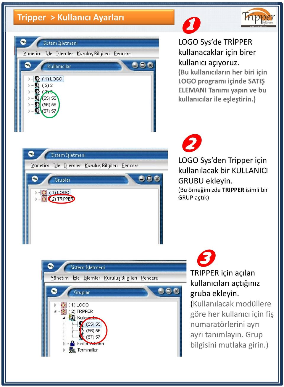 ) 2 LOGO Sys den Tripper için kullanılacak bir KULLANICI GRUBU ekleyin.