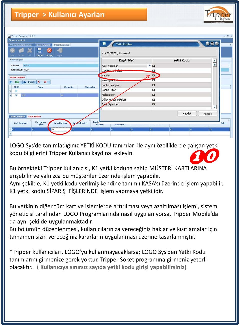 Aynı şekilde, K1 yetki kodu verilmiş kendine tanımlı KASA sı üzerinde işlem yapabilir. K1 yetki kodlu SİPARİŞ FİŞLERİNDE işlem yapmaya yetkilidir.