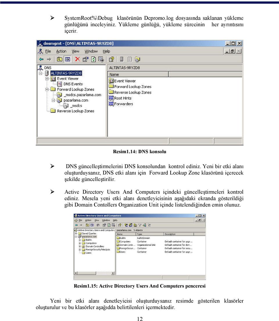 Active Directory Users And Computers içindeki güncelleştirmeleri kontrol ediniz.