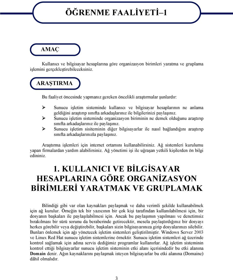 ile bilgilerinizi paylaşınız. Sunucu işletim sisteminde organizasyon biriminin ne demek olduğunu araştırıp sınıfta arkadaşlarınız ile paylaşınız.