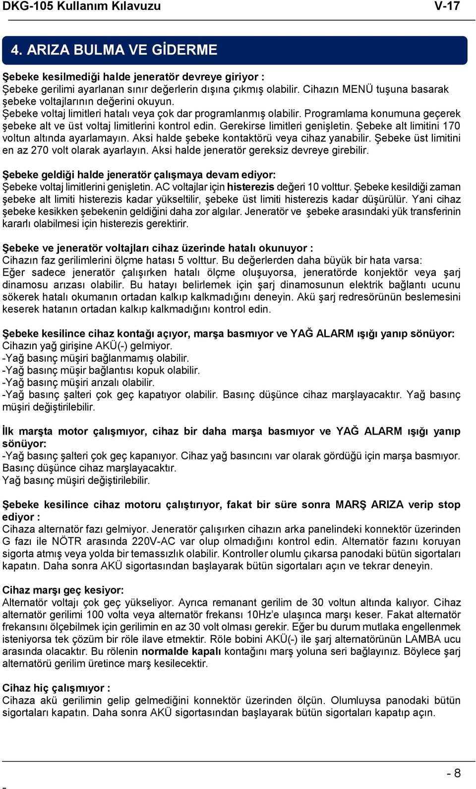 Programlama konumuna geçerek şebeke alt ve üst voltaj limitlerini kontrol edin. Gerekirse limitleri genişletin. Şebeke alt limitini 170 voltun altında ayarlamayın.