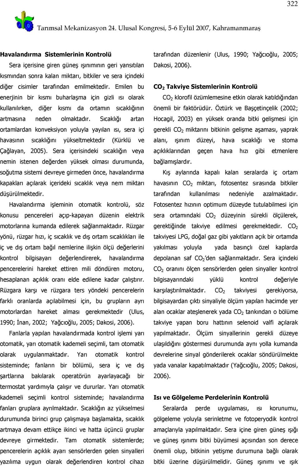 Sıcaklığı artan ortamlardan konveksiyon yoluyla yayılan ısı, sera içi havasının sıcaklığını yükseltmektedir (Kürklü ve Çağlayan, 2005).