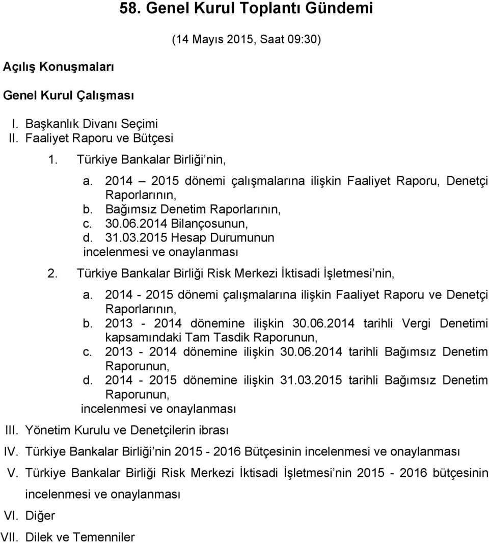 Türkiye Bankalar Birliği Risk Merkezi İktisadi İşletmesi nin, a. 2014-2015 dönemi çalışmalarına ilişkin Faaliyet Raporu ve Denetçi Raporlarının, b. 2013-2014 dönemine ilişkin 30.06.