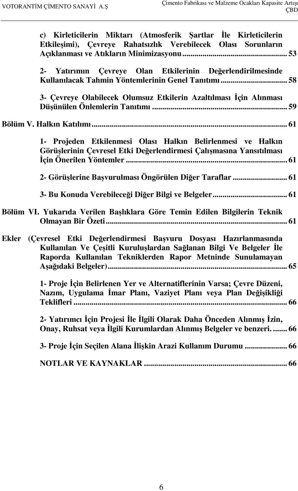 .. 58 3- Çevreye Olabilecek Olumsuz Etkilerin Azaltılması İçin Alınması Düşünülen Önlemlerin Tanıtımı... 59 Bölüm V. Halkın Katılımı.