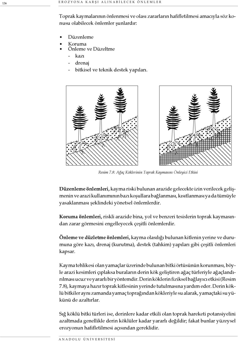 8: Ağaç Köklerinin Toprak Kaymasını Önleyici Etkisi Düzenleme önlemleri, kayma riski bulunan arazide gelecekte izin verilecek gelişmenin ve arazi kullanımının bazı koşullara bağlanması, kısıtlanması