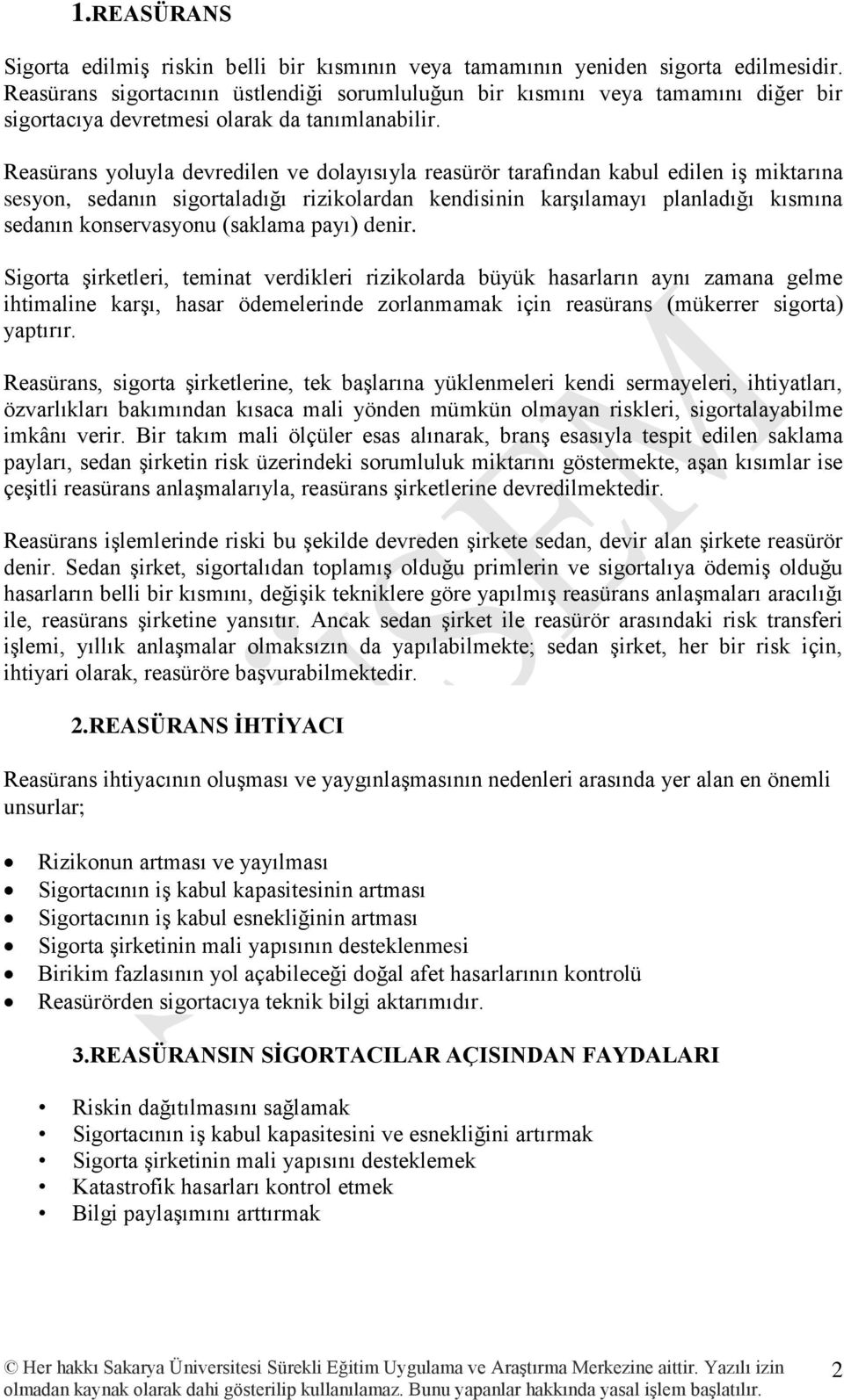 Reasürans yoluyla devredilen ve dolayısıyla reasürör tarafından kabul edilen iş miktarına sesyon, sedanın sigortaladığı rizikolardan kendisinin karşılamayı planladığı kısmına sedanın konservasyonu