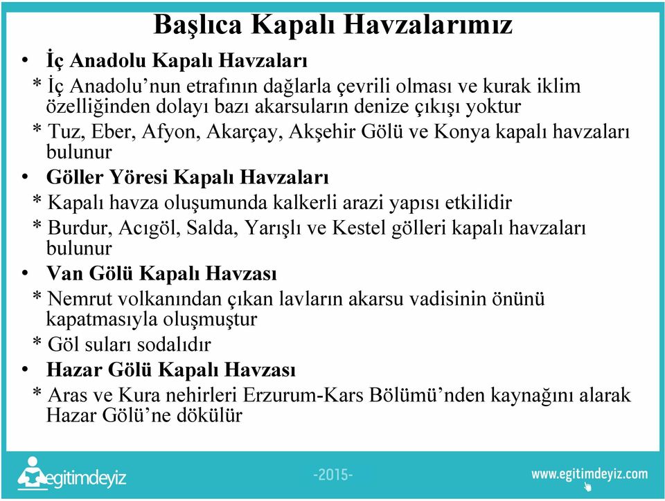 yapısı etkilidir * Burdur, Acıgöl, Salda, Yarışlı ve Kestel gölleri kapalı havzaları bulunur Van Gölü Kapalı Havzası * Nemrut volkanından çıkan lavların akarsu