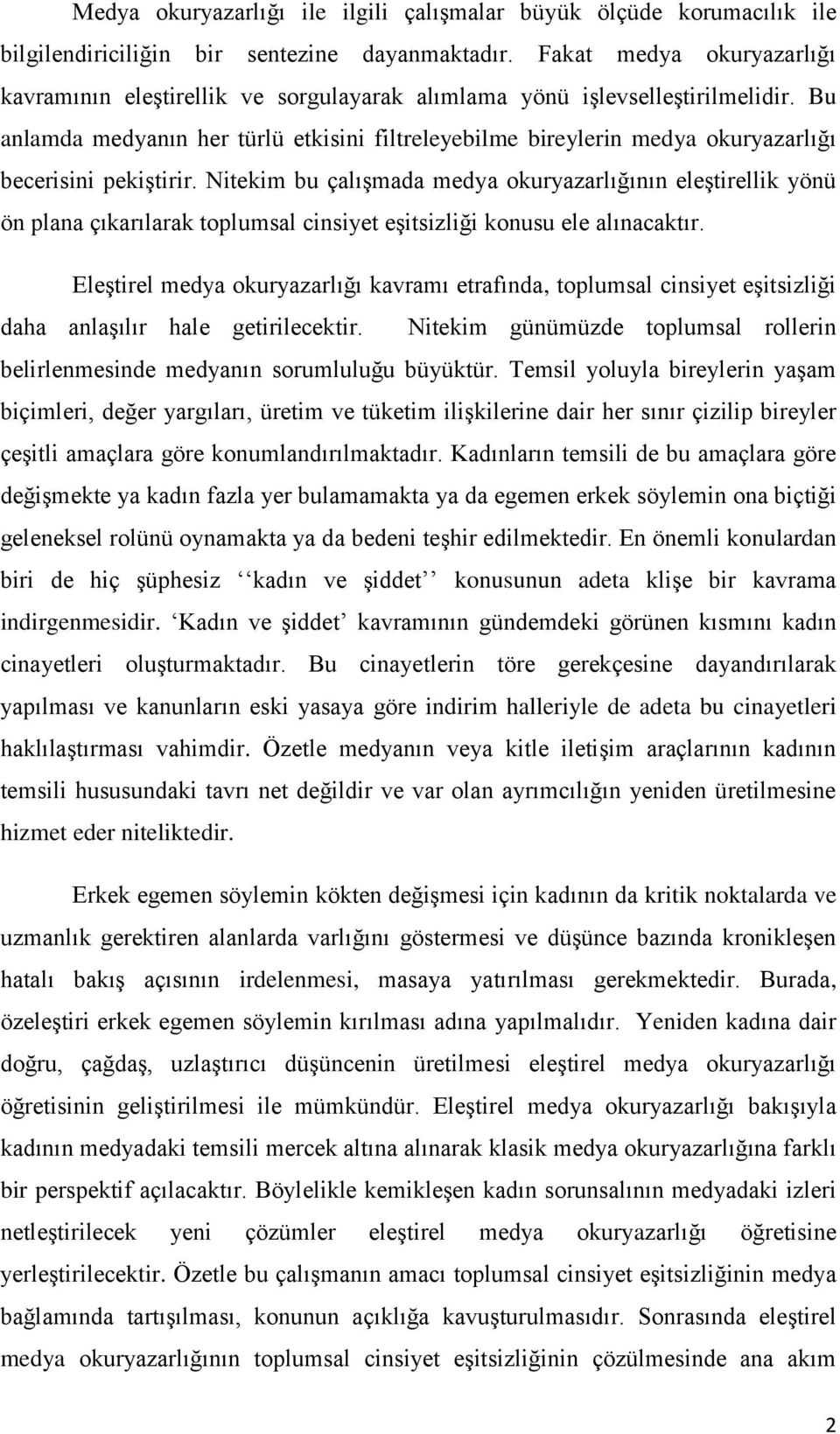 Bu anlamda medyanın her türlü etkisini filtreleyebilme bireylerin medya okuryazarlığı becerisini pekiştirir.