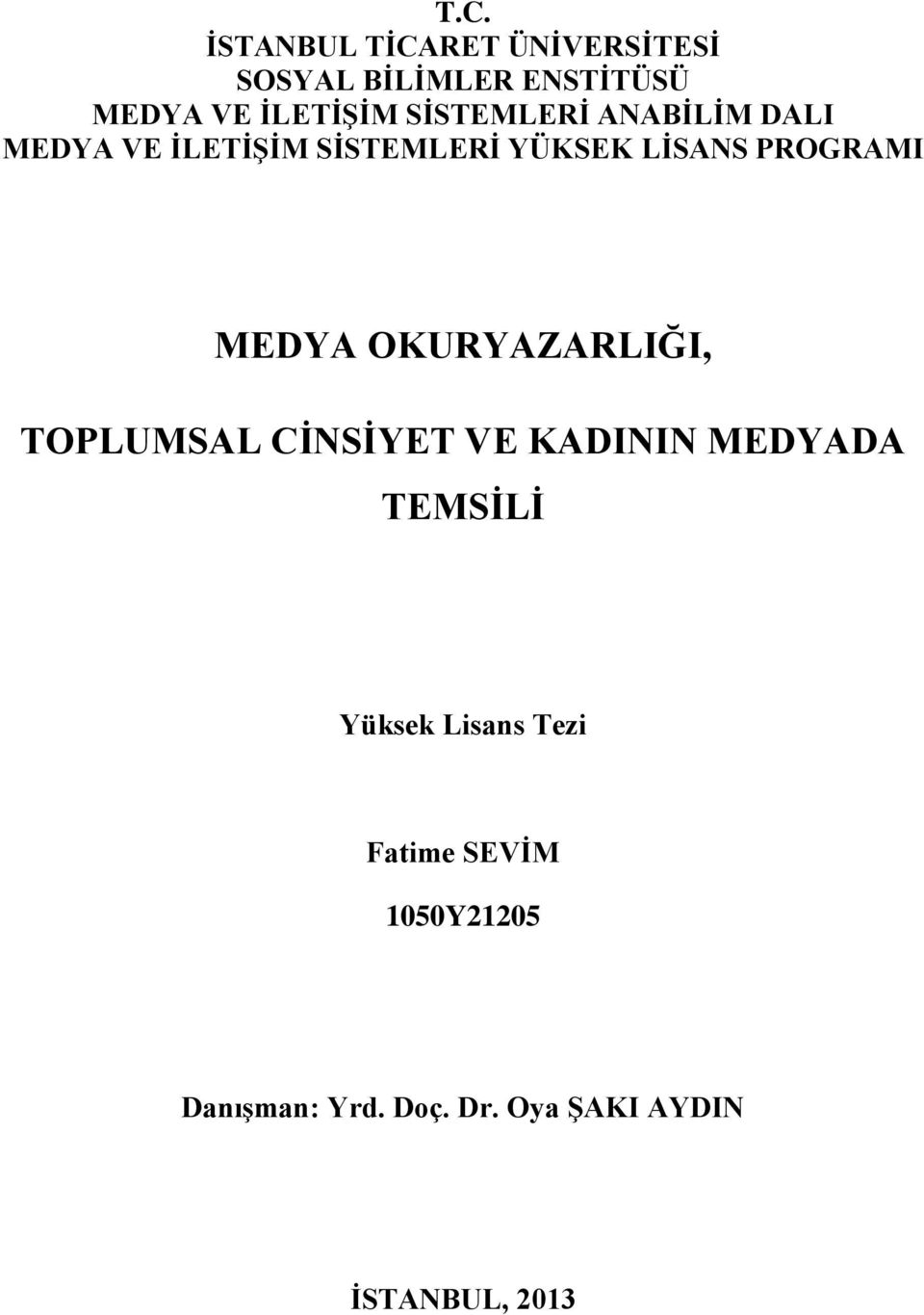 MEDYA OKURYAZARLIĞI, TOPLUMSAL CİNSİYET VE KADININ MEDYADA TEMSİLİ Yüksek