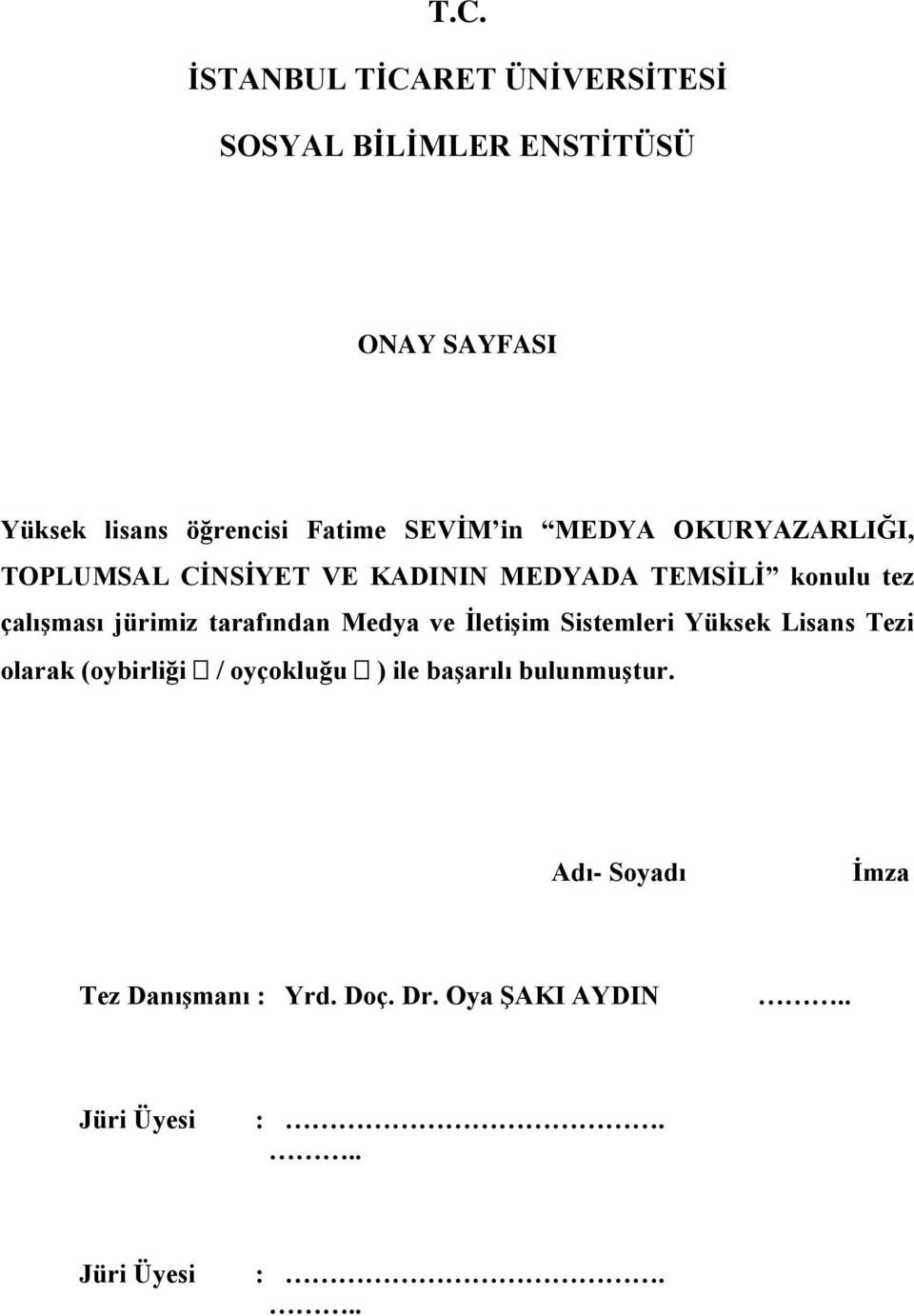 tarafından Medya ve İletişim Sistemleri Yüksek Lisans Tezi olarak (oybirliği / oyçokluğu ) ile başarılı