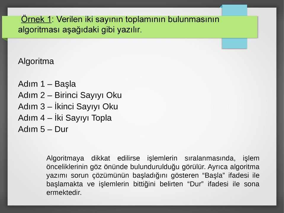 Algoritmaya dikkat edilirse işlemlerin sıralanmasında, işlem önceliklerinin göz önünde bulundurulduğu görülür.