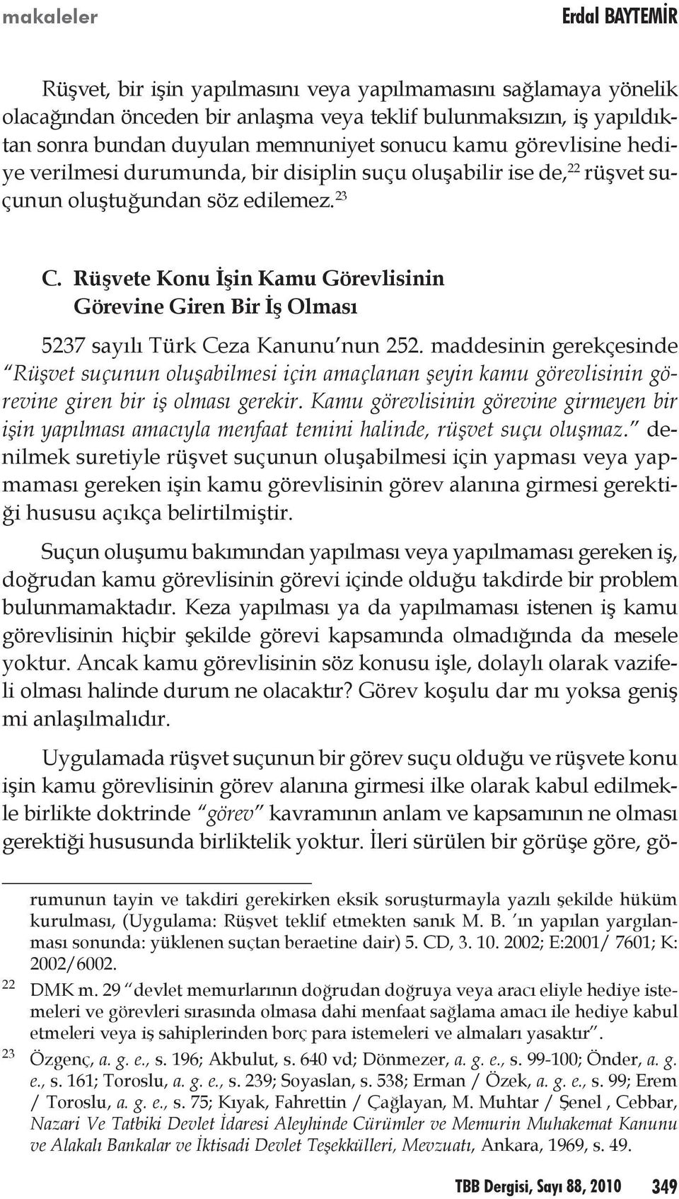 Rüşvete Konu İşin Kamu Görevlisinin Görevine Giren Bir İş Olması 5237 sayılı Türk Ceza Kanunu nun 252.