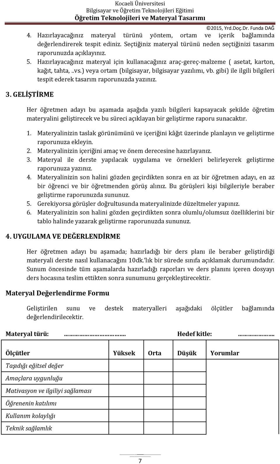 gibi) ile ilgili bilgileri tespit ederek tasarım raporunuzda yazınız. 3.