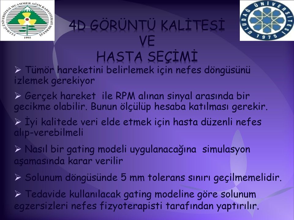 İyi kalitede veri elde etmek için hasta düzenli nefes alıp-verebilmeli Nasıl bir gating modeli uygulanacağına simulasyon