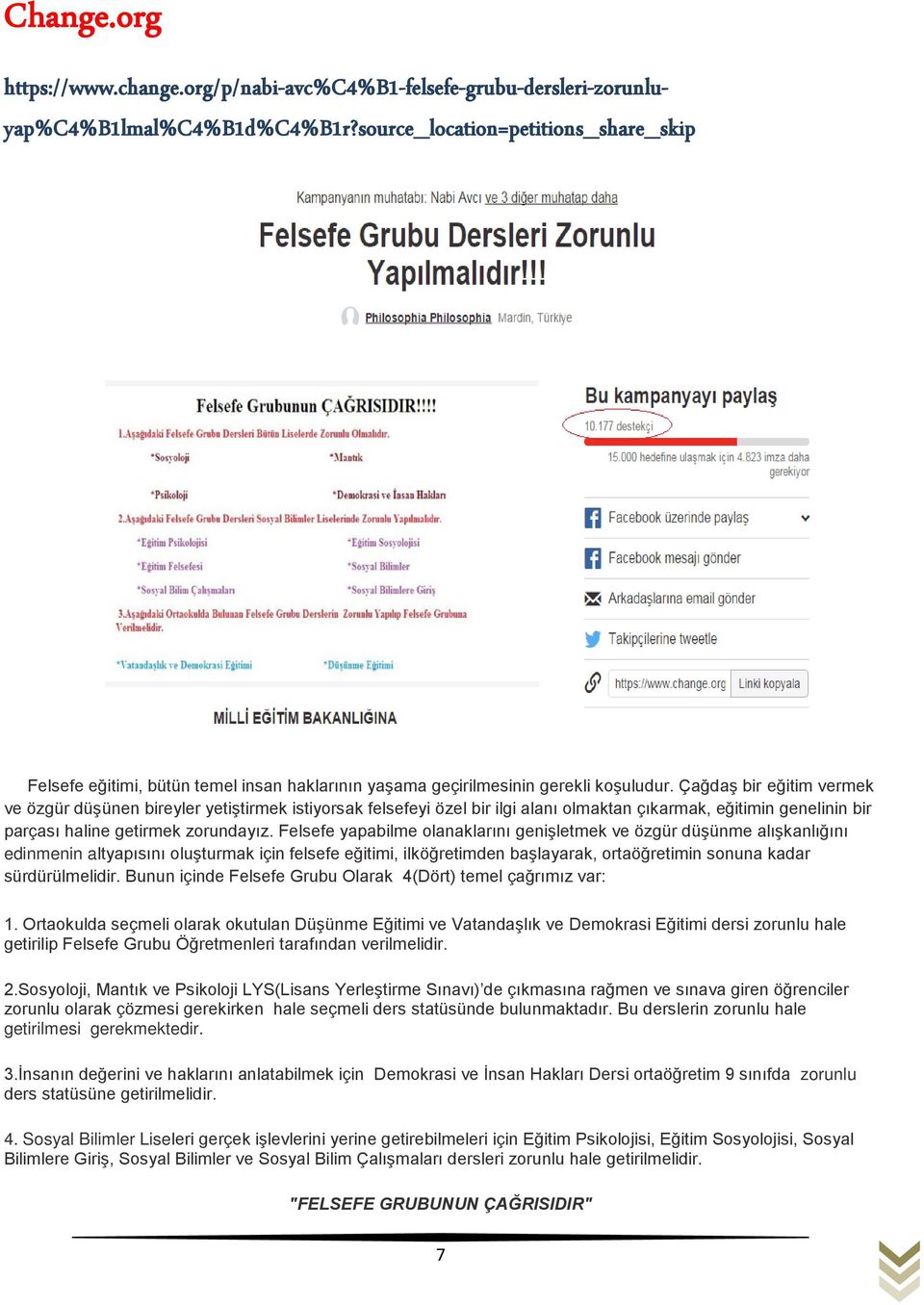 Çağdaş bir eğitim vermek ve özgür düşünen bireyler yetiştirmek istiyorsak felsefeyi özel bir ilgi alanı olmaktan çıkarmak, eğitimin genelinin bir parçası haline getirmek zorundayız.