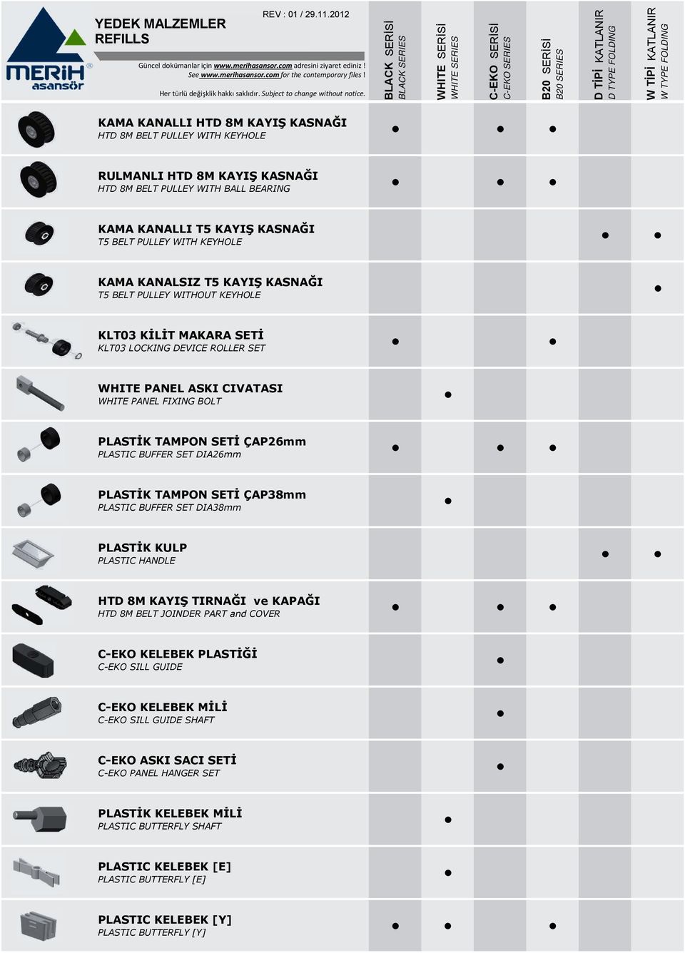 BUFFER SET DIA26mm PLASTİK TAMPON SETİ ÇAP38mm PLASTIC BUFFER SET DIA38mm PLASTİK KULP PLASTIC HANDLE HTD 8M KAYIŞ TIRNAĞI ve KAPAĞI HTD 8M BELT JOINDER PART and COVER C-EKO KELEBEK PLASTİĞİ C-EKO