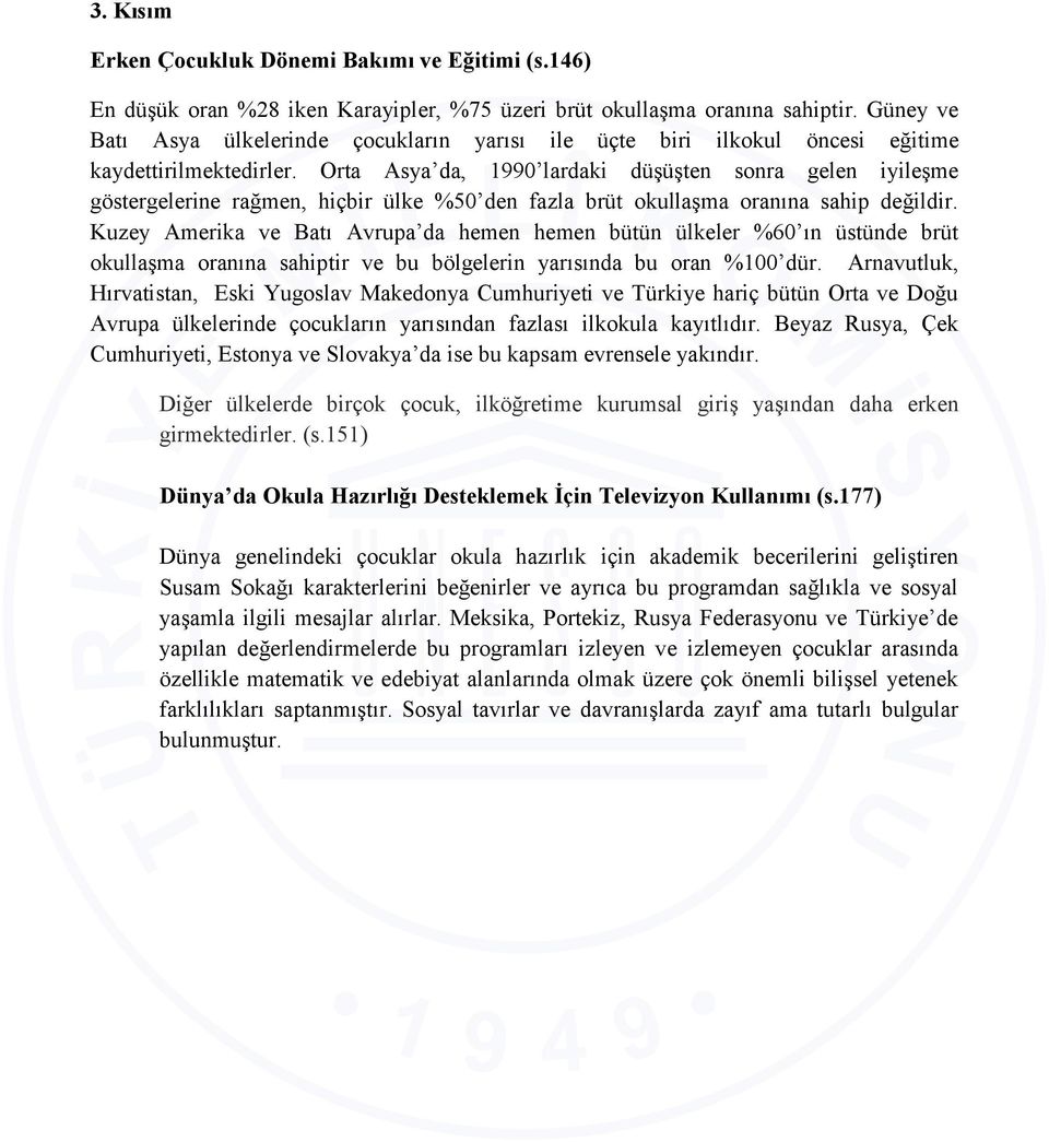 Orta Asya da, 1990 lardaki düşüşten sonra gelen iyileşme göstergelerine rağmen, hiçbir ülke %50 den fazla brüt okullaşma oranına sahip değildir.