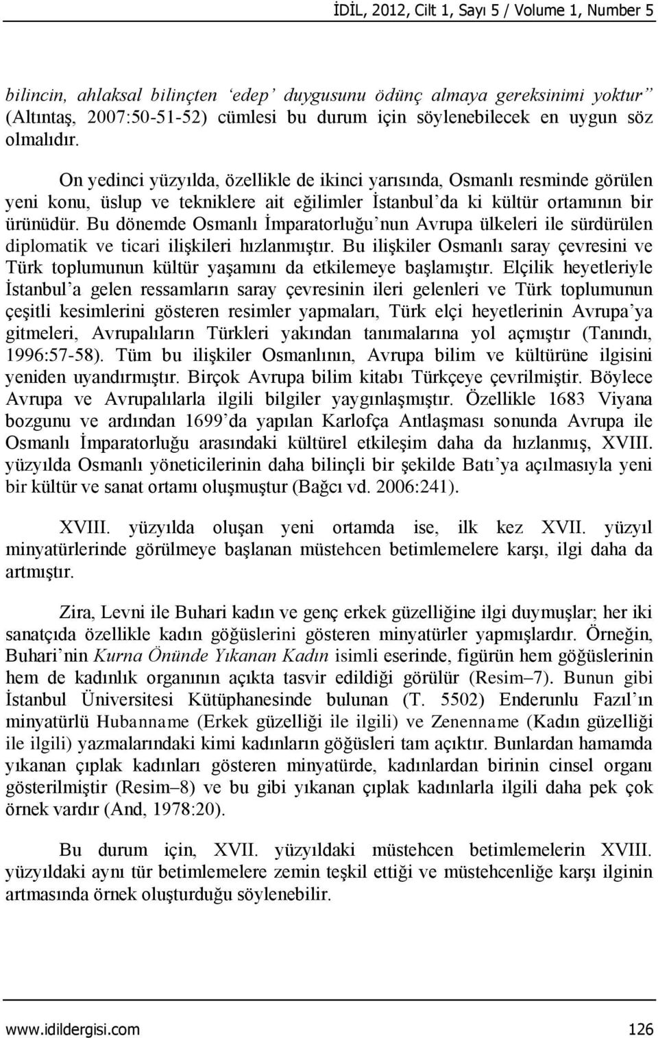 Bu dönemde Osmanlı İmparatorluğu nun Avrupa ülkeleri ile sürdürülen diplomatik ve ticari ilişkileri hızlanmıştır.