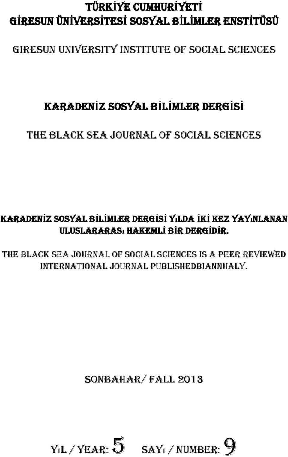 BİLİMLER DERGİSİ YıLDA İKİ KEZ YAYıNLANAN ULUSLARARASı HAKEMLİ BİR DERGİDİR.