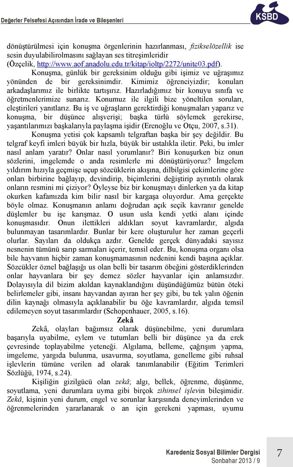 Kimimiz öğrenciyizdir; konuları arkadaşlarımız ile birlikte tartışırız. Hazırladığımız bir konuyu sınıfa ve öğretmenlerimize sunarız.