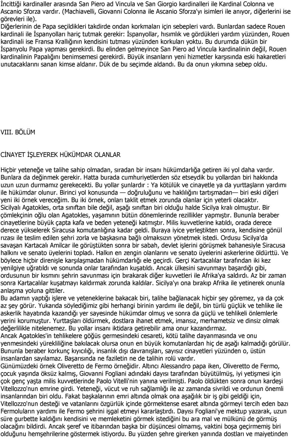 Bunlardan sadece Rouen kardinali ile Đspanyolları hariç tutmak gerekir: Đspanyollar, hısımlık ve gördükleri yardım yüzünden, Rouen kardinali ise Fransa Krallığının kendisini tutması yüzünden