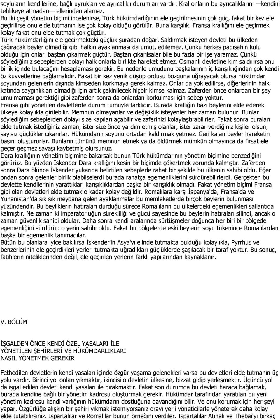 Fransa krallığını ele geçirmek kolay fakat onu elde tutmak çok güçtür. Türk hükümdarlığını ele geçirmekteki güçlük şuradan doğar.