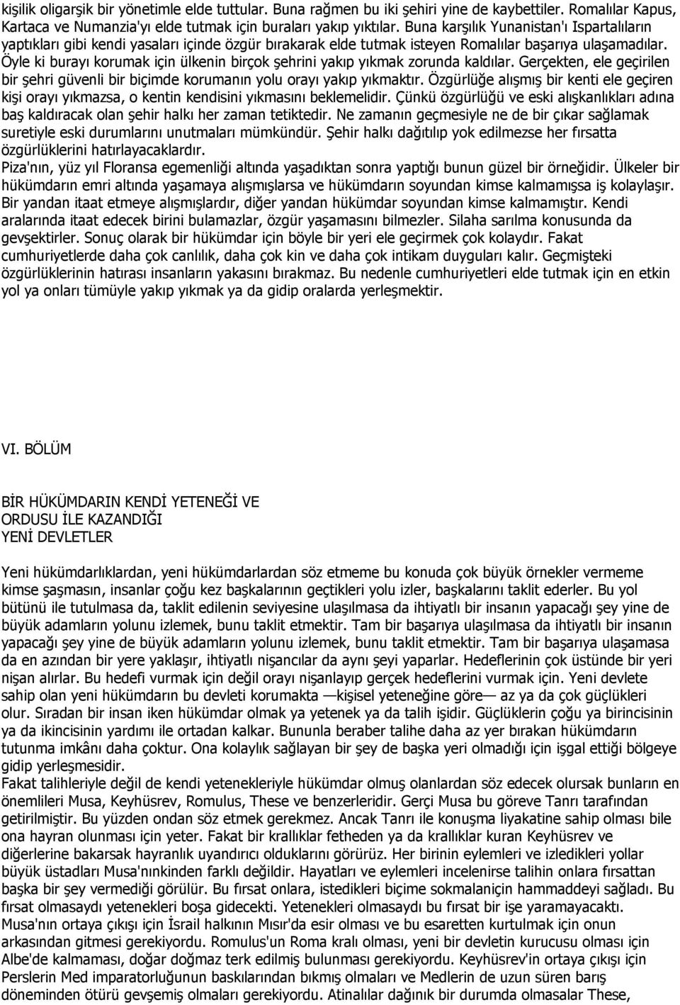 Öyle ki burayı korumak için ülkenin birçok şehrini yakıp yıkmak zorunda kaldılar. Gerçekten, ele geçirilen bir şehri güvenli bir biçimde korumanın yolu orayı yakıp yıkmaktır.