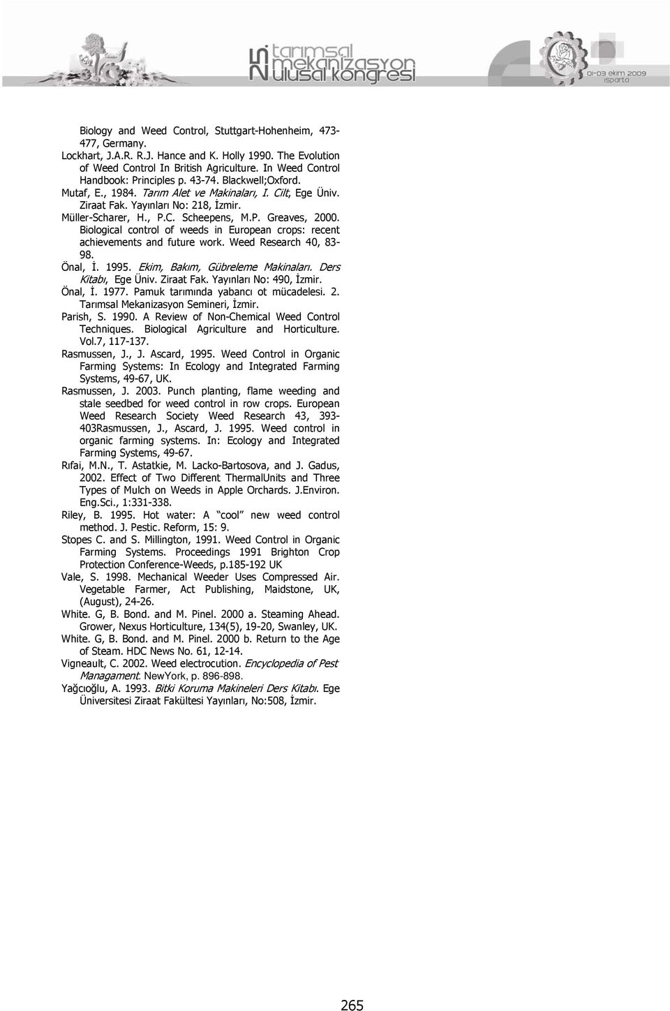 P. Greaves, 2000. Biological control of weeds in European crops: recent achievements and future work. Weed Research 40, 83-98. Önal, İ. 1995. Ekim, Bakım, Gübreleme Makinaları. Ders Kitabı, Ege Üniv.