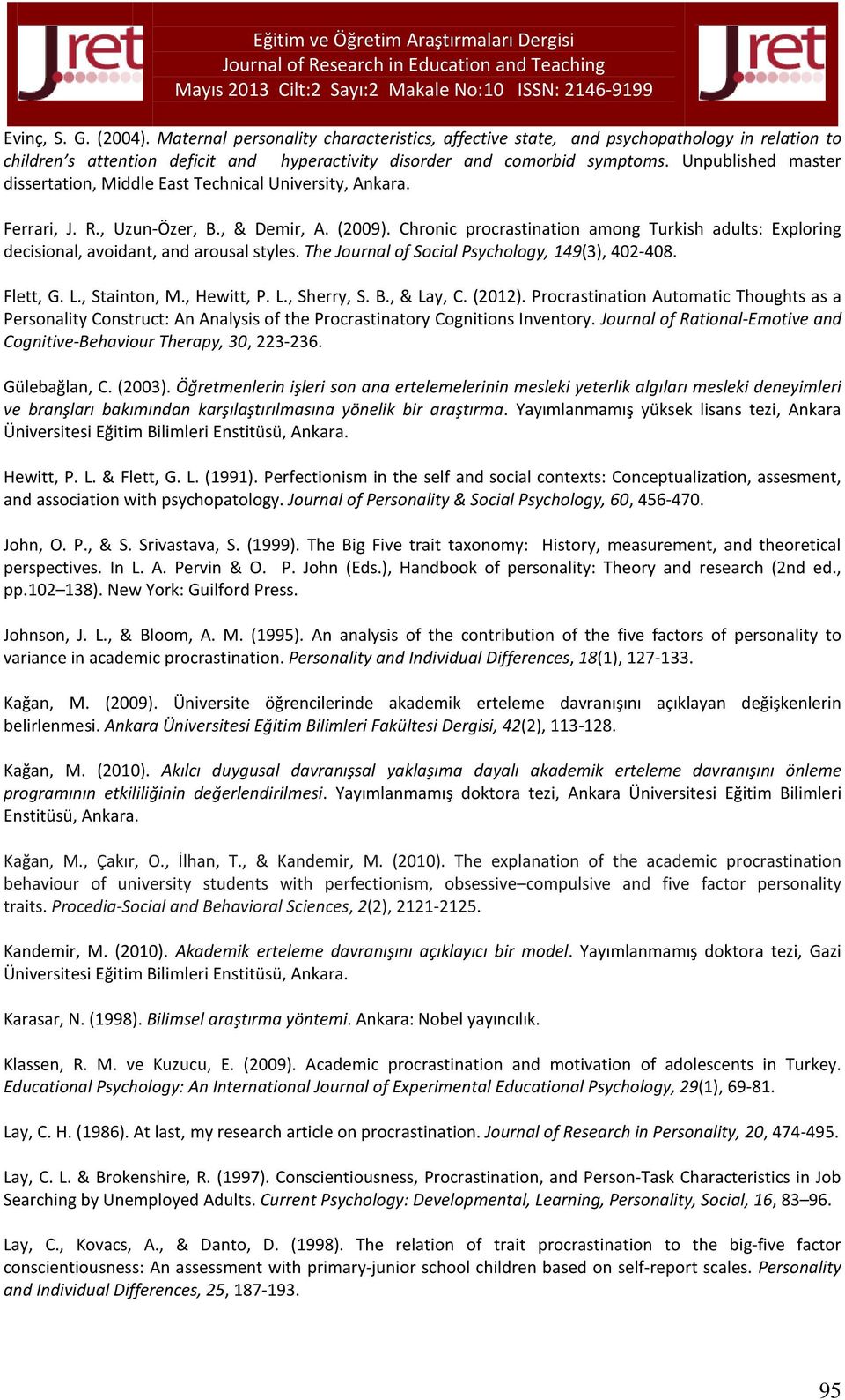 Chronic procrastination among Turkish adults: Exploring decisional, avoidant, and arousal styles. The Journal of Social Psychology, 149(3), 402-408. Flett, G. L., Stainton, M., Hewitt, P. L., Sherry, S.