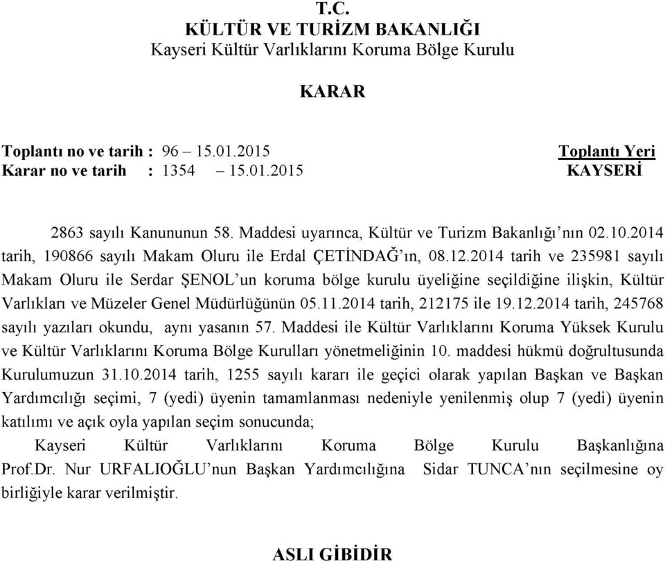 2014 tarih ve 235981 sayılı Makam Oluru ile Serdar ŞENOL un koruma bölge kurulu üyeliğine seçildiğine ilişkin, Kültür Varlıkları ve Müzeler Genel Müdürlüğünün 05.11.2014 tarih, 2121