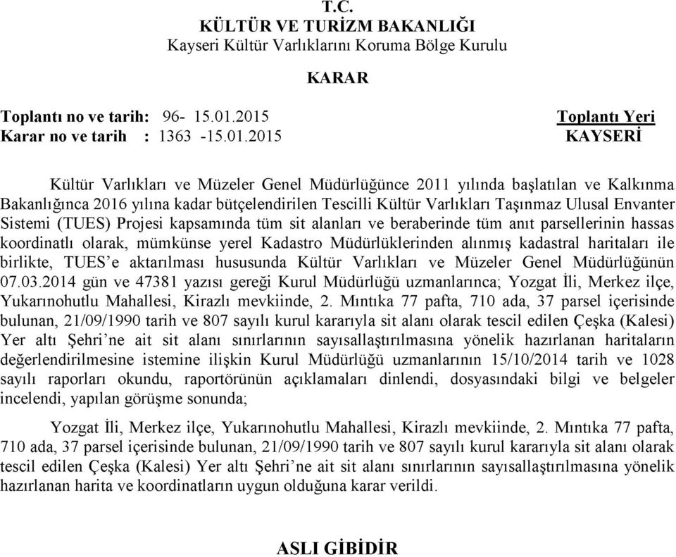 Tescilli Kültür Varlıkları Taşınmaz Ulusal Envanter Sistemi (TUES) Projesi kapsamında tüm sit alanları ve beraberinde tüm anıt parsellerinin hassas koordinatlı olarak, mümkünse yerel Kadastro