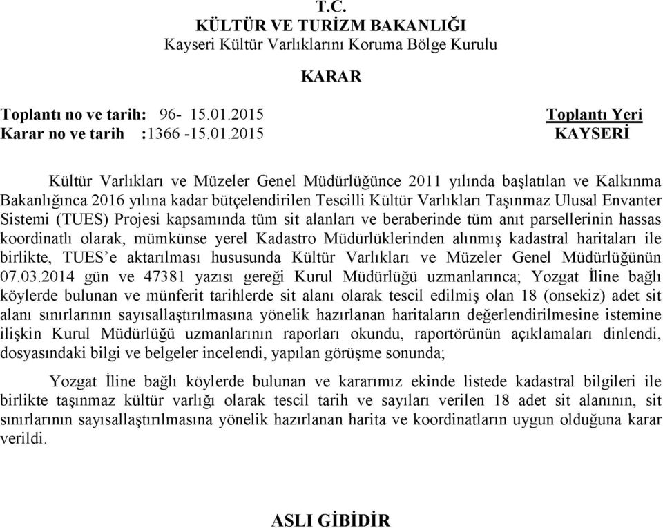 Tescilli Kültür Varlıkları Taşınmaz Ulusal Envanter Sistemi (TUES) Projesi kapsamında tüm sit alanları ve beraberinde tüm anıt parsellerinin hassas koordinatlı olarak, mümkünse yerel Kadastro