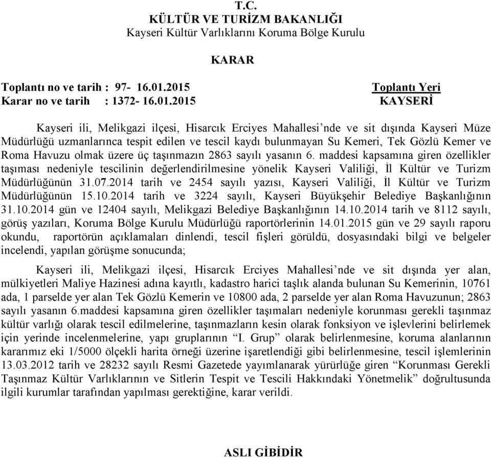 tescil kaydı bulunmayan Su Kemeri, Tek Gözlü Kemer ve Roma Havuzu olmak üzere üç taşınmazın 2863 sayılı yasanın 6.