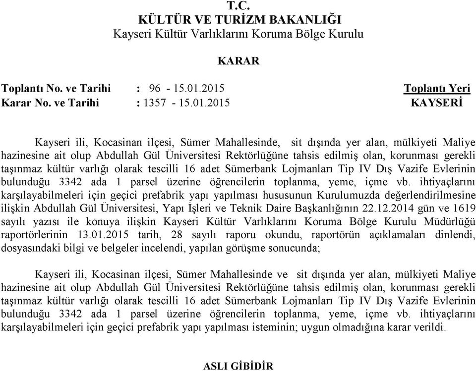 Üniversitesi Rektörlüğüne tahsis edilmiş olan, korunması gerekli taşınmaz kültür varlığı olarak tescilli 16 adet Sümerbank Lojmanları Tip IV Dış Vazife Evlerinin bulunduğu 3342 ada 1 parsel üzerine