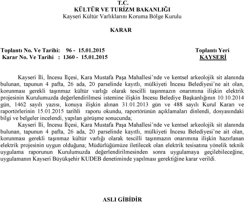 parselinde kayıtlı, mülkiyeti İncesu Belediyesi ne ait olan, korunması gerekli taşınmaz kültür varlığı olarak tescilli taşınmazın onarımına ilişkin elektrik projesinin Kurulumuzda değerlendirilmesi