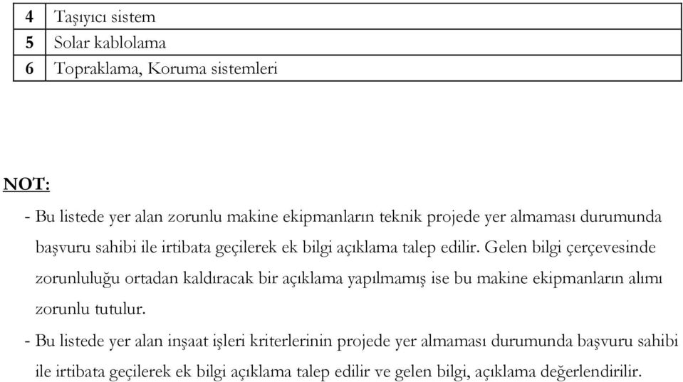 Gelen bilgi çerçevesinde zorunluluğu ortadan kaldıracak bir açıklama yapılmamış ise bu makine ekipmanların alımı zorunlu tutulur.