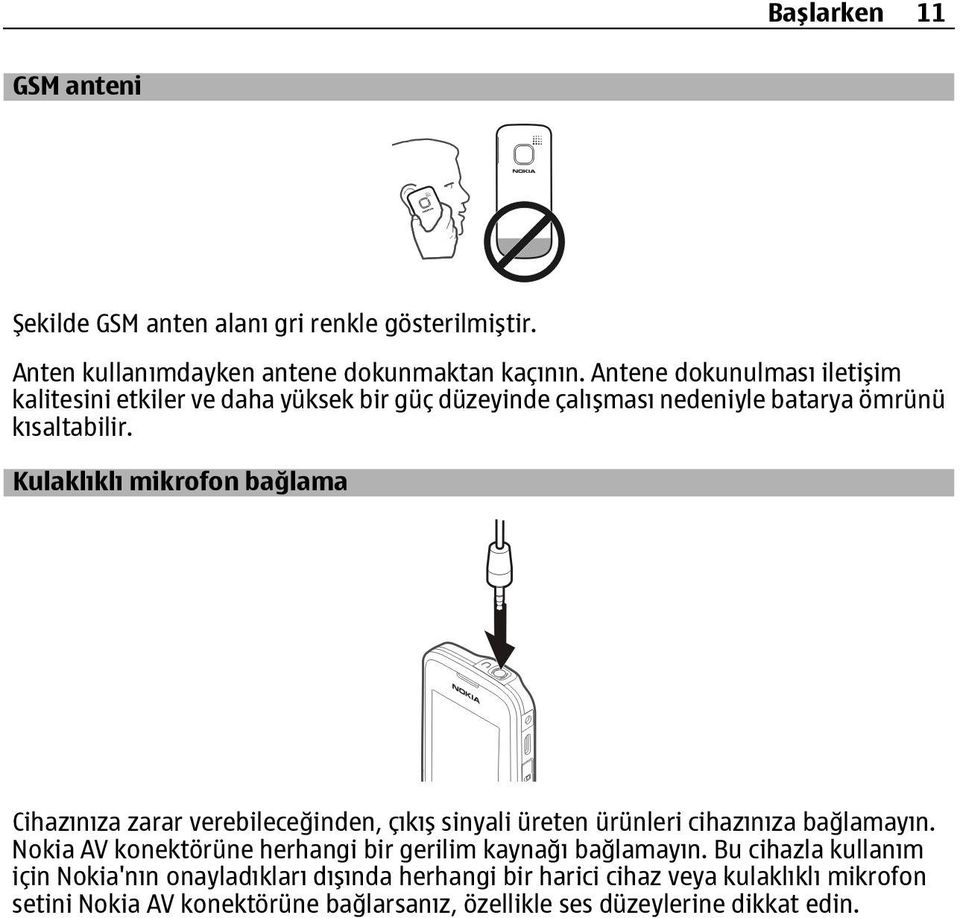 Kulaklıklı mikrofon bağlama Cihazınıza zarar verebileceğinden, çıkış sinyali üreten ürünleri cihazınıza bağlamayın.