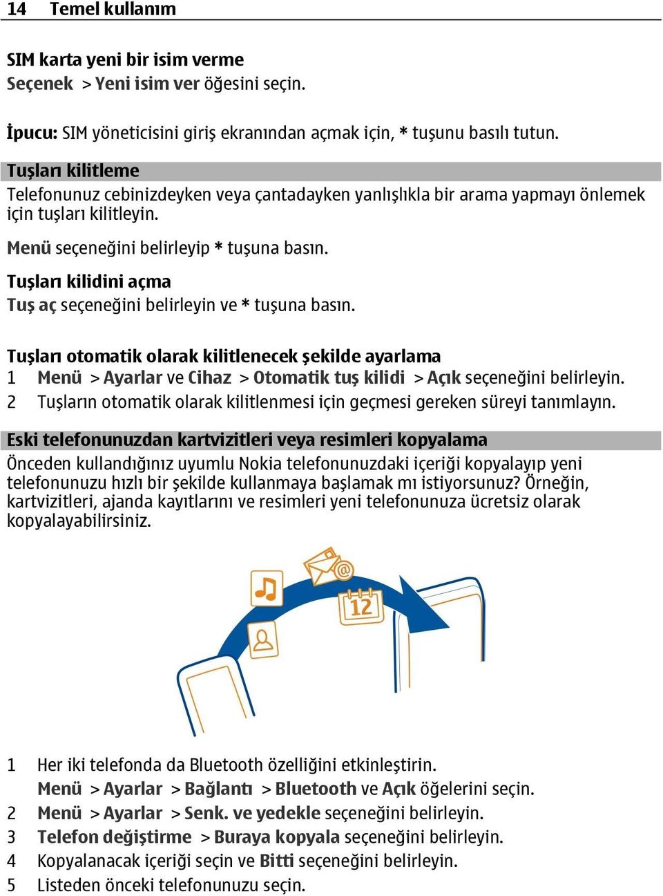 Tuşları kilidini açma Tuş aç seçeneğini belirleyin ve * tuşuna basın.