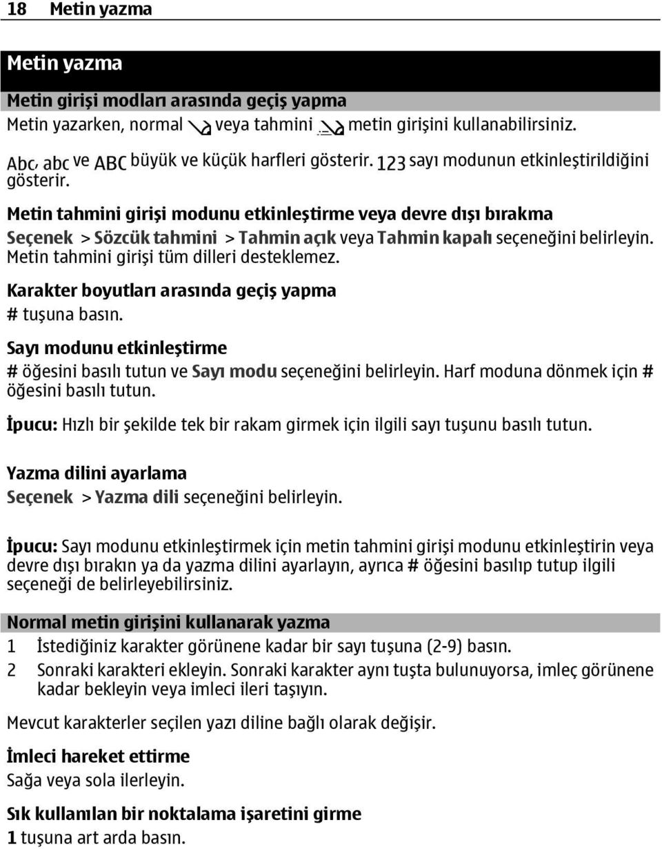 Metin tahmini girişi tüm dilleri desteklemez. Karakter boyutları arasında geçiş yapma # tuşuna basın. Sayı modunu etkinleştirme # öğesini basılı tutun ve Sayı modu seçeneğini belirleyin.