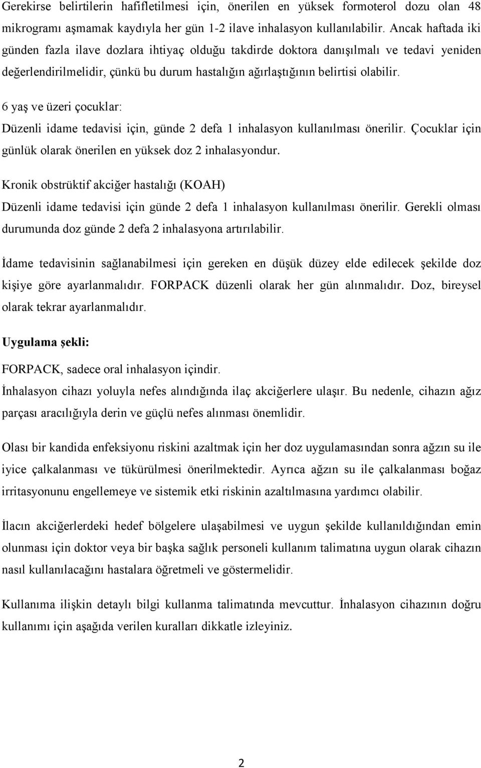 6 yaş ve üzeri çocuklar: Düzenli idame tedavisi için, günde 2 defa 1 inhalasyon kullanılması önerilir. Çocuklar için günlük olarak önerilen en yüksek doz 2 inhalasyondur.