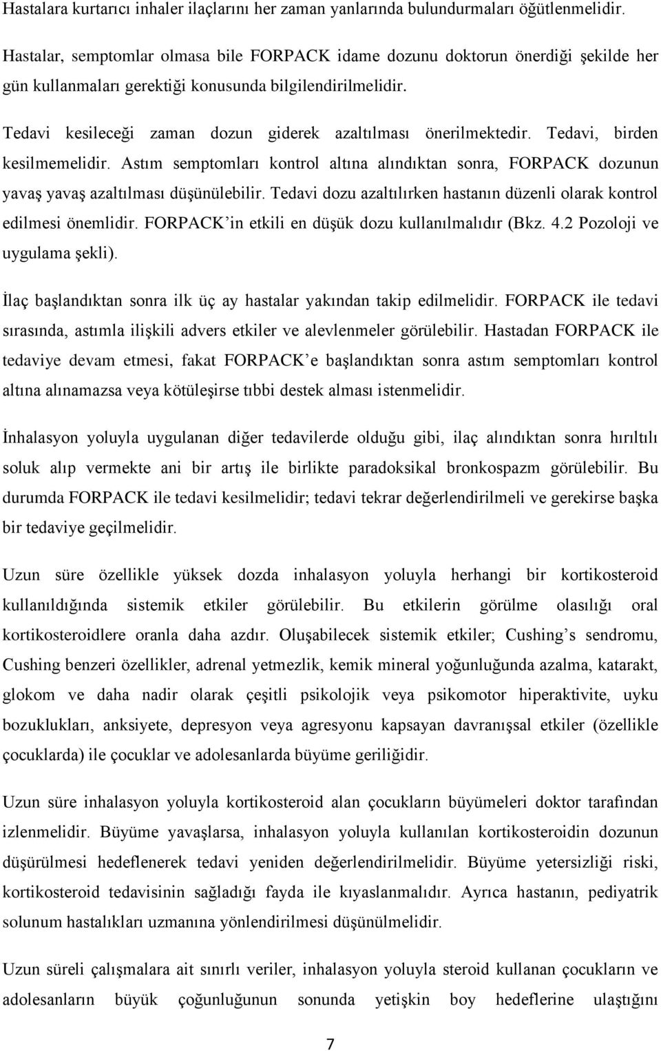 Tedavi kesileceği zaman dozun giderek azaltılması önerilmektedir. Tedavi, birden kesilmemelidir.