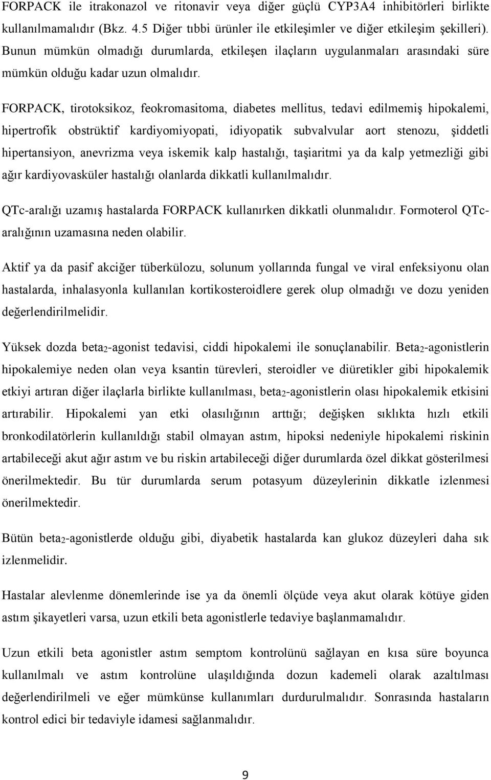 FORPACK, tirotoksikoz, feokromasitoma, diabetes mellitus, tedavi edilmemiş hipokalemi, hipertrofik obstrüktif kardiyomiyopati, idiyopatik subvalvular aort stenozu, şiddetli hipertansiyon, anevrizma