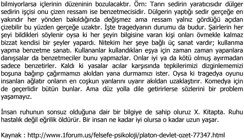 Şairlerin her şeyi bildikleri söylenir oysa ki her şeyin bilgisine varan kişi onları övmekle kalmaz bizzat kendisi bir şeyler yapardı.