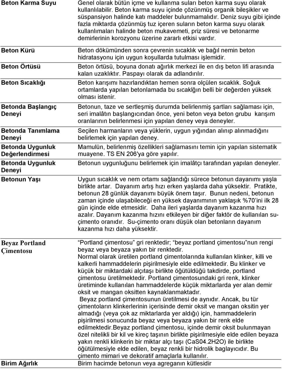 Beton karma suyu içinde çözünmüş organik bileşikler ve süspansiyon halinde katı maddeler bulunmamalıdır.